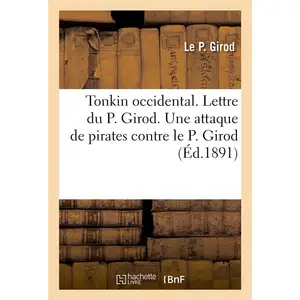 Tonkin Occidental - Lettre Du P. Girod - Une Attaque De Pirates Contre Le P. Girod - Le Missionnaire
