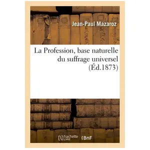 La Profession, Base Naturelle Du Suffrage Universel, Extrait De La 4e Édition De 'la Revanche