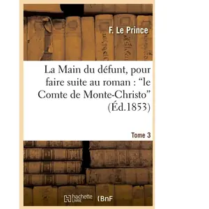 La Main Du Défunt, Pour Faire Suite Au Roman : 'le Comte De Monte-Christo'. Tome 2
