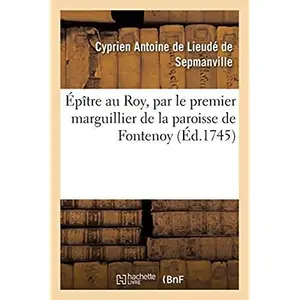 Hachette Bnf Épître au Roy, par le premier marguillier de la paroisse de Fontenoy