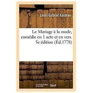 Le Mariage À La Mode - Comédie En 1 Acte Et En Vers