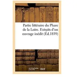 Partie Littéraire Du Phare De La Loire - Extraits D'un Ouvrage Inédit