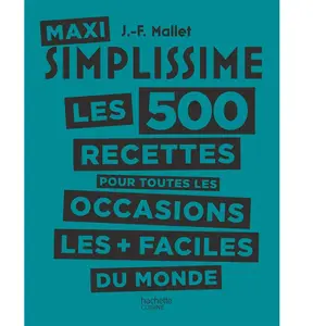 Hachette Pratique Maxi Simplissime: Les 500 recettes pour toutes les occasions les + faciles du monde pas cher