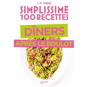 Hachette Pratique Simplissime 100 recettes dîner après le boulot pas cher