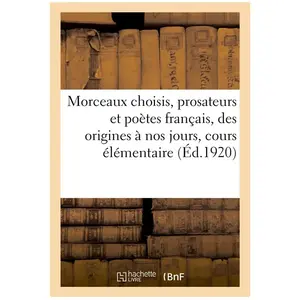Morceaux Choisis, Prosateurs Et Poètes Français, Des Origines De La Langue À Nos Jours