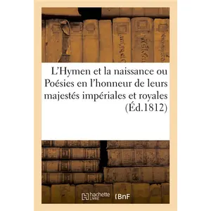 Hachette Bnf L'Hymen et la naissance ou Poésies en l'honneur de leurs majestés impériales et royales