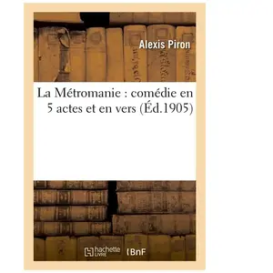 La Métromanie : Comédie En 5 Actes Et En Vers