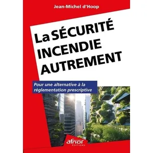 Afnor La sécurité incendie autrement: Pour une alternative à la réglementation prescriptive pas cher