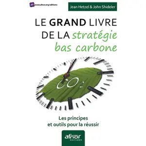 Afnor Le grand livre de la stratégie bas carbone: Les principes et outils pour la réussir pas cher