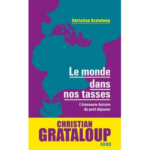 Le Monde Dans Nos Tasses - L'étonnante Histoire Du Petit Déjeuner pas cher