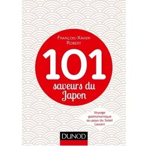 101 Saveurs Du Japon - Voyage Gastronomique Au Pays Du Soleil Levant pas cher