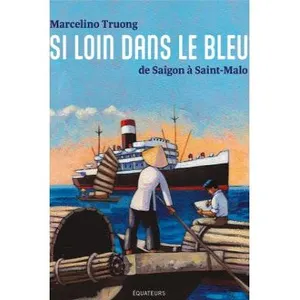 Equateurs Si Loin Dans Le Bleu - De Saigon À Saint-Malo pas cher