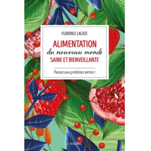 Lanore Alimentation du nouveau monde saine et bienveillante: Comment devenir vegan ? pas cher