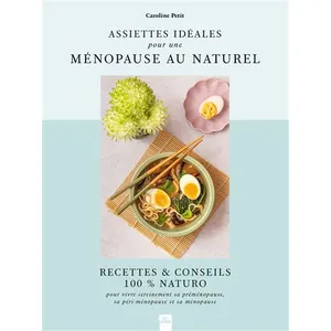 Editions La Plage Assiettes Idéales Pour Une Ménopause Au Naturel - Recettes & Conseils 100% Naturo Pour Bien Vivre Sa Préménopause, Sa Péri-Ménopause Et Sa Ménopause pas cher