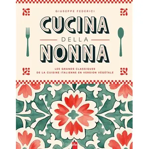 Cucina della Nonna. Les grands classiques de la cuisine italienne en version végétale pas cher