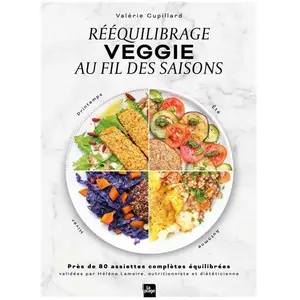 Editions La Plage Rééquilbrage veggie au fil des saisons: Près de 80 assiettes complètes équilibrées validées par Hélène Lemaire, nutritionniste et diététicienne pas cher