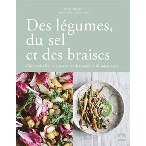 Editions La Plage Des Légumes, Du Sel Et Des Braises - Cuisiner Les Légumes Au Rythme Des Saisons Et De Son Potager pas cher