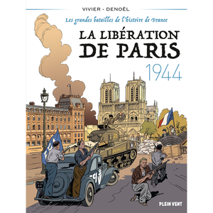 Plein Vent La Libération De Paris, 1944 - Les Grandes Batailles De L'histoire De France