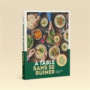 A Table Sans Se Ruiner - 60 Recettes Familiales, Gourmandes Et Sans Prise De Tête ! pas cher