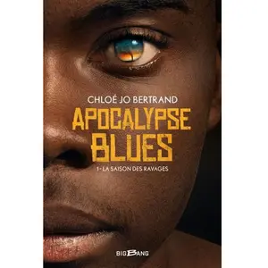 Big Bang Apocalypse Blues - Tome 1 - La Saison Des Ravages pas cher