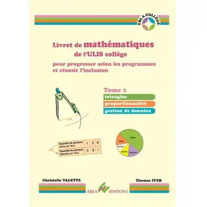 Ebla Eds Livret De Mathématiques De L'ulis Collège Pour Progresser Selon Les Programmes Et Réussir L'inclusion - Tome 1, Triangles, Proportionnalité, Gestion De Données pas cher