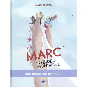 Marc, le guide de montagne. Une fabuleuse aventure pas cher