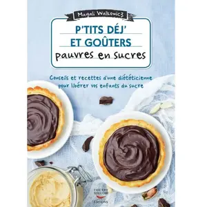 Thierry Souccar Eds P'tits Déj' Et Goûters Pauvres En Sucre - 60 Recettes Ultra-Simples pas cher