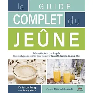 Thierry Souccar Livre - Dr Jason Fung - Le guide complet du jeûne - Méthode thérapeutique - Amélioration santé - Perte de poids pas cher