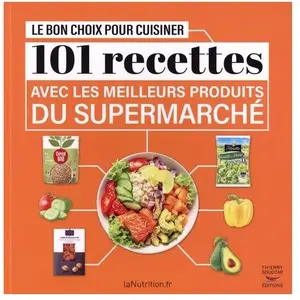 Thierry Souccar Eds Le bon choix pour cuisiner 101 recettes avec les meilleurs produits du supermarché pas cher