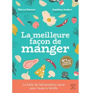 Thierry Souccar Eds La meilleure façon de manger: Le guide de l'alimentation saine pour toute la famille pas cher