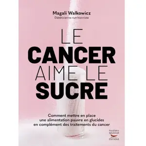 Thierry Souccar Eds Le cancer aime le sucre: Comment mettre en place une alimentation cétogène en complément des traite pas cher