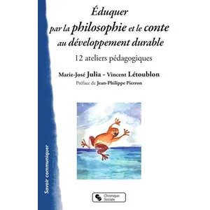 Chronique Sociale Eduquer par la philosophie et le conte au développement durable: 12 ateliers pédagogiques pas cher