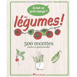 Terre Vivante Editions Qu'est-Ce Qu'on Mange ? Des Légumes ! - 500 Recettes Saines Et Gourmandes pas cher