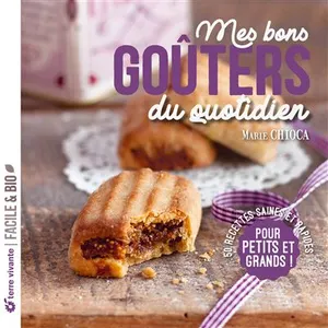 Terre Vivante Mes bons goûters du quotidien: 50 recettes saines et rapides pour petits et grands pas cher