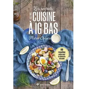 Terre Vivante Les secrets de la cuisine à IG bas: 100 recettes salées pour la silhouette et la santé pas cher