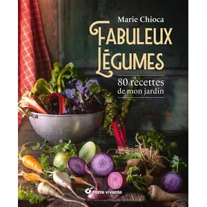 Terre Vivante Editions Fabuleux Légumes - 80 Recettes De Mon Jardin pas cher