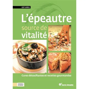 L'épeautre Source De Vitalité - Cures Détoxifiantes Et Recettes Gourmandes pas cher