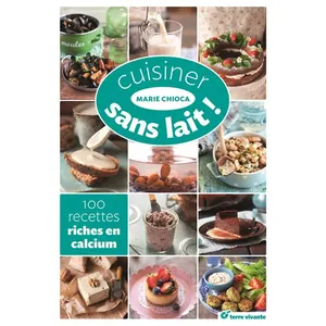 Terre Vivante Editions Cuisiner Sans Lait ! - 100 Recettes Riches En Calcium pas cher