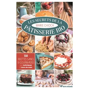 Les Secrets De La Pâtisserie Bio - 130 Recettes Saines Et Gourmandes pas cher