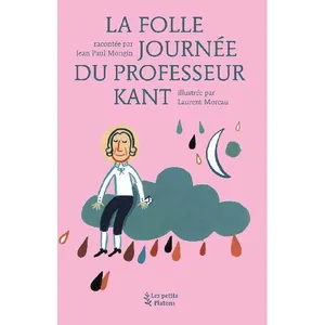Les petits Platons La Folle Journée Du Professeur Kant - D'après La Vie Et L'oeuvre D'emmanuel Kant pas cher