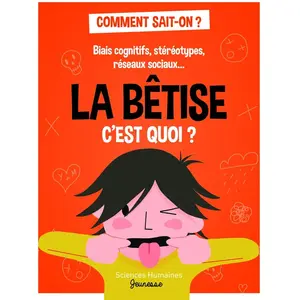 Sciences Humaines Jeunesse La Bêtise, C'est Quoi ? - Biais Cognitifs, Stéréotypes, Réseaux Sociaux pas cher