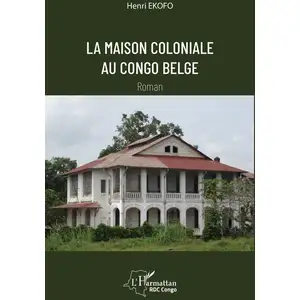 Editions L'Harmattan La Maison Coloniale Au Congo Belge