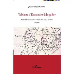 Tableau D'essaouira-Mogador - Ecrits Sur Une Ville Marocaine Et Sa Région, Tome Ii