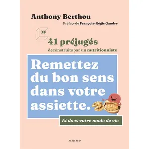 Actes Sud Editions Remettez du bon sens dans votre assiette: 41 préjugés déconstruits par un nutritionniste pas cher