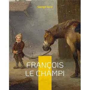 François Le Champi - Le Roman-Champêtre De George Sand