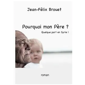 Pourquoi mon Père ?: Quelque part en Syrie !