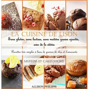 Books on Demand La cuisine de Lison : Sans gluten, sans lactose et sans matière grasse ajoutée, avec de la stévia. Recettes très simples à base de graines de chia et d'amarante pas cher