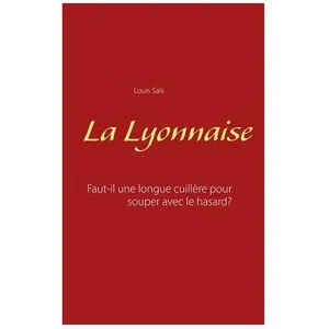 La Lyonnaise - Faut-Il Une Longue Cuillère Pour Souper Avec Le Hasard ...