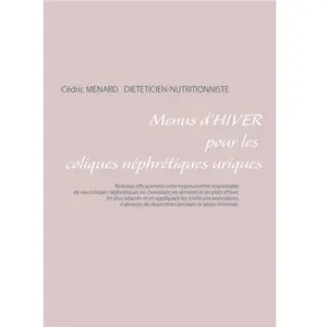 Menus d'hiver pour les coliques néphrétiques uriques - Cédric Ménard pas cher