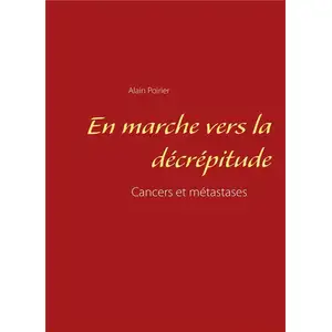 En Marche Vers La Décrépitude - Cancers Et Métastases